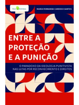 Entre a Proteção e a Punição: o Paradoxo da Ideologia Punitivista nas Lutas por Reconhecimento e Dir
