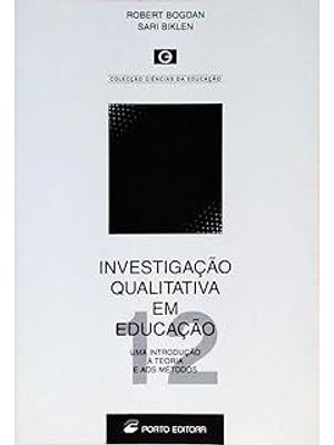 Investigação Qualitativa em Educação - Uma Introdução À Teoria e Aos Metodos