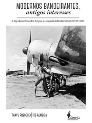 Modernos Bandeirantes: a Expedição Roncador-Xingu e a Conquista da Fronteira Oeste (1938-1948)