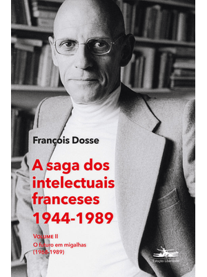 A Saga dos Intelectuais Franceses 1944-1989 Volume Ii: o Futuro em Migalhas (1968-1989)