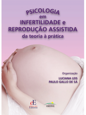 Psicologia em Infertilidade e Reprodução Assistida da Teoria a Pratica