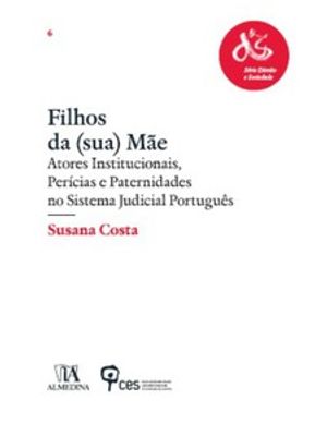 Filhos da (Sua) Mãe: Atores Institucionais, Perícias e Paternidades no Sistema Judicial Português