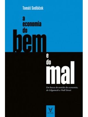 A Economia do Bem e do Mal: em Busca do Sentido da Economia, de Gilgamesh a Wall Street