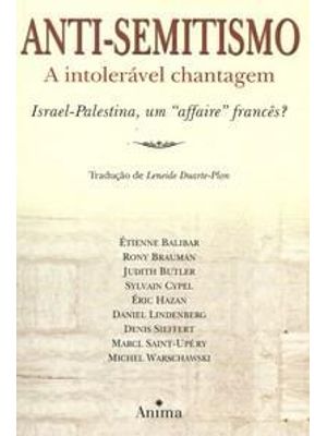 Anti-Semitismo: a Intoleravel Chantagem - Israel-Palestina, Um Affaire Frances?