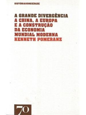 A Grande Divergência: a China, a Europa e a Construção da Economia Mundial Moderna
