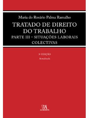 Tratado de Direito do Trabalho: Parte Iii - Situações Laborais Colectivas