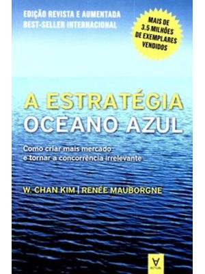 A Estratégia Oceano Azul: Como Criar Mais Mercado e Tornar a Concorrência Irrelevante