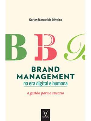 Brand Management na Era Digital e Humana: a Gestão para o Sucesso