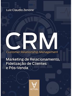 Crm (Customer Relationship Management): Marketing de Relacionamento, Fidelização de Clientes e Pós-V