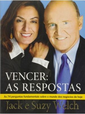 Vencer: as Respostas - as 74 Perguntas Fundamentais sobre o Mundo dos Negócios de Hoje
