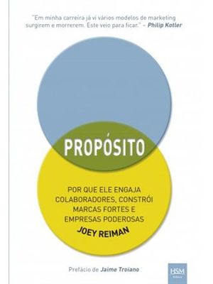 Proposito - por Que Ele Engaja Colaboradores, Constroi Marcas Fortes e Empresas Poderosas