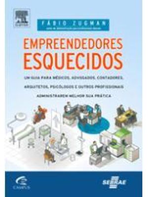 Empreendedores Esquecidos - Um Guia para Medicos, Advogados, Contadores, Arquitetos, Psicologos e Ou