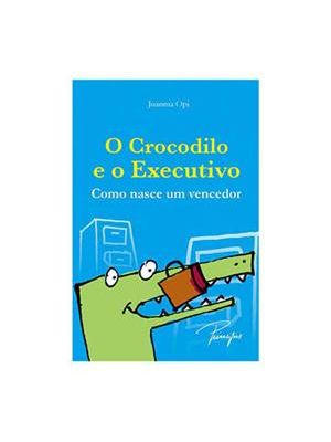 Crodilo e o Executivo, o - Como Nasce Um Vencedor