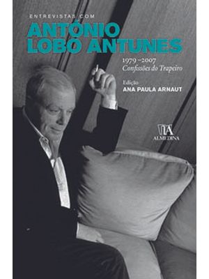 Entrevistas com António Lobo Antunes: 1979-2007 - Confissões do Trapeiro
