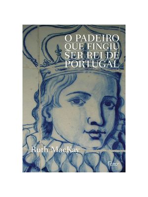 O Padeiro Que Fingiu Ser Rei de Portugal