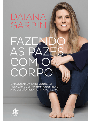 Fazendo as Pazes com o Corpo: Uma Jornada para Vencer a Relação Doentia com a Comida e a Obsessão Pe