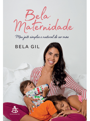 Bela Maternidade: Meu Jeito Simples e Natural de Ser Mãe