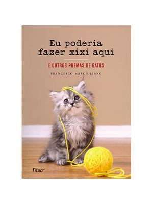 Eu Poderia Fazer Xixi Aqui: e Outros Poemas de Gatos