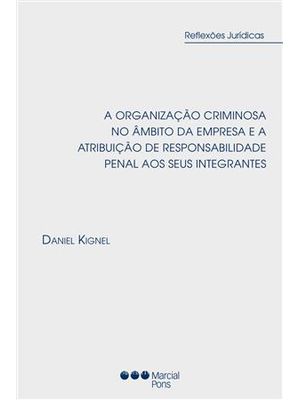 A Organização Criminosa no Âmbito da Empresa e a Atribuição de Responsabilidade Penal Aos Seus Integ