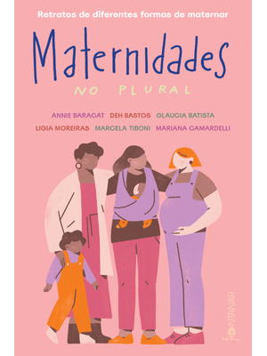 Maternidades no Plural: Retratos de Diferentes Formas de Maternar