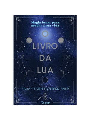 O Livro da Lua: Magia Lunar para Mudar a Sua Vida