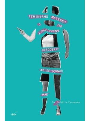 Feminismo Materno: o Que a Profissional Descobriu Ao Se Tornar Mãe