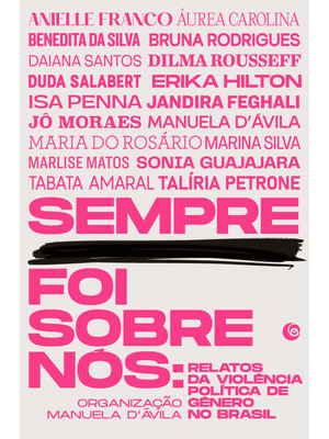 Sempre Foi sobre Nós: Relatos da Violência Política de Gênero no Brasil