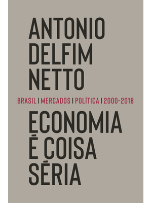 Economia É Coisa Séria: Brasil, Mercados, Política (2000-2018)