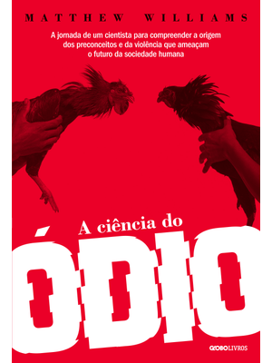 A Ciência do Ódio: a Jornada de Um Cientista para Compreender a Origem dos Preconceitos e da Violênc