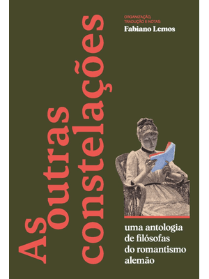 As Outras Constelações: Uma Antologia de Filósofas do Romantismo Alemão
