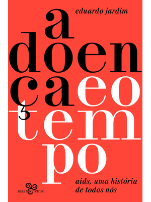 A Doença e o Tempo: Aids, Uma História de Todos Nós
