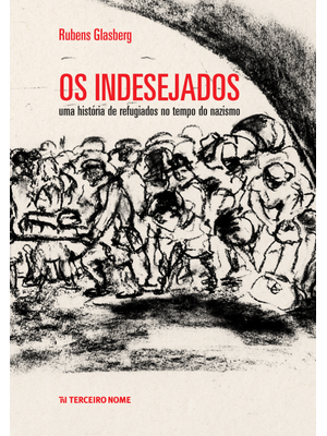 Os Indesejados: Uma História de Refugiados no Tempo do Nazismo