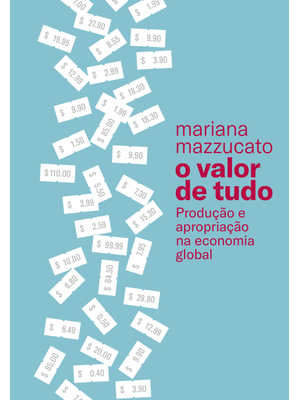 O Valor de Tudo: Produção e Apropriação na Economia Global