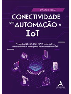 Conectividade em Automação e Iot: Protocolos I2c, Spi, Usb, Tcp-Ip Entre Outros. Funcionalidade e in
