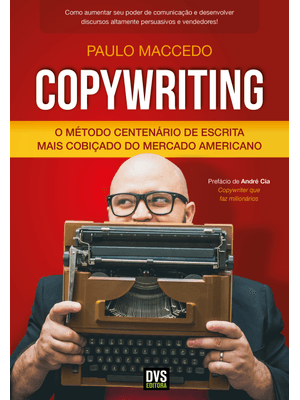 Copywriting - Volume 1: o Método Centenário de Escrita Mais Cobiçado do Mercado Americano