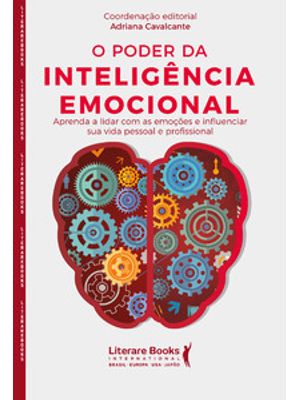 O Poder da Inteligência Emocional: Aprenda a Lidar com as Emoções e Influenciar Sua Vida Pessoal e P