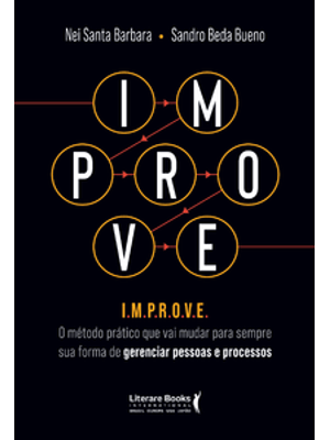 Improve: o Método Prático Que Vai Mudar para Sempre Sua Forma de Gerenciar Pessoas e Processos