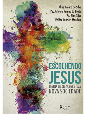 Escolhendo Jesus: Jovens Cristãos para Uma Nova Sociedade
