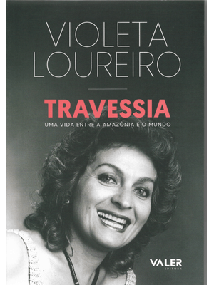 Travessia: Uma Vida Entre a Amazônia e o Mundo