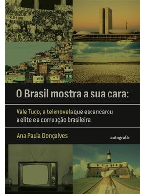 O Brasil Mostra a Sua Cara - Vale Tudo, a Telenovela Que Escancarou a Elite e a Corrupção Brasileira
