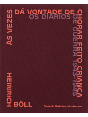 Às Vezes Dá Vontade de Chorar Feito Criança: os Diários de Guerra (1943-1945)