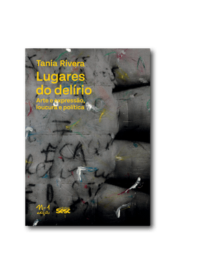 Lugares do Delírio: Arte e Expressão, Loucura e Política