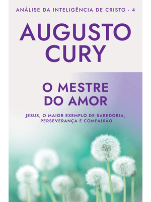 O Mestre do Amor (Ana´Lise da Intelige^Ncia de Cristo – Livro 4): Jesus, o Maior Exemplo de Sabedori
