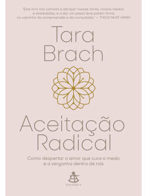 Aceitação Radical: Como Despertar o Amor Que Cura o Medo e a Vergonha Dentro de Nós