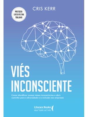 Viés Inconsciente: Como Identificar Nossos Vieses Inconsciente e Abrir Caminho para a Diversidade e