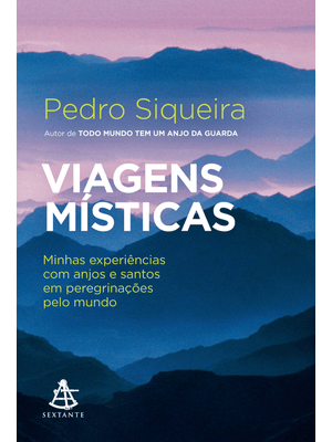 Viagens Místicas: Minhas Experiências com Anjos e Santos em Peregrinações pelo Mundo