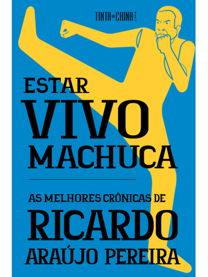 Estar Vivo Machuca: as Melhores Crônicas de Ricardo Araújo Pereira