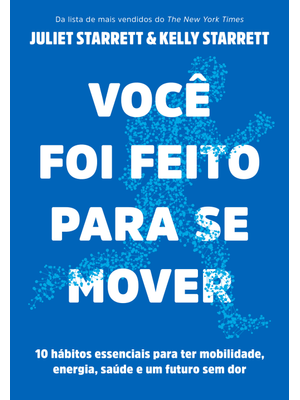 Você Foi Feito para Se Mover: 10 Hábitos Essenciais para Ter Mobilidade, Energia, Saúde e Um Futuro