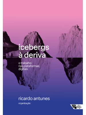 Icebergs À Deriva: o Trabalho nas Plataformas Digitais
