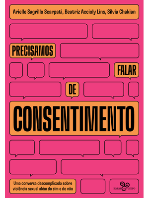 Precisamos Falar de Consentimento: Uma Conversa Descomplicada sobre Violência Sexual Além do Sim e D